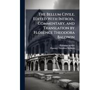 The Bellum Civile. Edited With Introd., Commentary, and Translation by Florence Theodora Baldwin