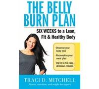 The Belly Burn Plan: Six Weeks To A Lean, Fit & Healthy Body (Paperback) Traci D Mitchell, (Auteur)