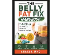 The Belly Fat Fix Handbook: 21-Day Plan to Burn Fat Without Extreme Dieting