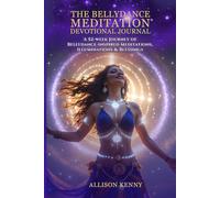 The Bellydance Meditation® Devotional Journal: A 52-Week Journey of Bellydance-Inspired Meditations, Illuminations & Blessings