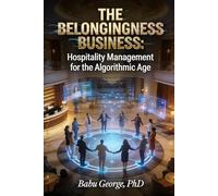 THE BELONGINGNESS BUSINESS: Hospitality Management for the Algorithmic Age