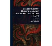 The Beloved of Hathor, and the Shrine of the Golden Hawk