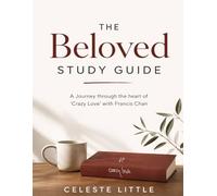 The Beloved Study Guide: A Journey through the Heart of 'Crazy Love' with Francis Chan