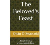 The Beloved's Feast: A Soul's Journey from Longing to Light