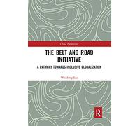 The Belt and Road Initiative: A Pathway Towards Inclusive Globalization