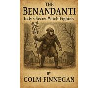 The Benandanti: Italy's Secret Witch Fighters