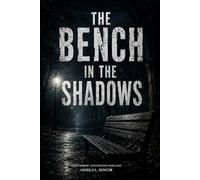 THE BENCH IN THE SHADOWS: Where the Lost Return