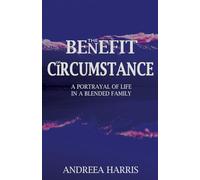 THE BENEFIT OF CIRCUMSTANCE: A Portrayal of Life In a Blended Family