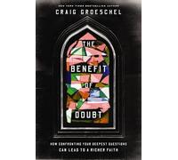 The Benefit of Doubt: How Confronting Your Deepest Questions Can Lead to a Richer Faith