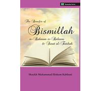 The Benefits of Bismillahi 'r-Rahmani 'r-Raheem & Surat Al-Fatihah