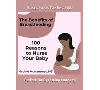 The Benefits of Breastfeeding: 100 Reasons to Nurse Your Baby