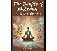 The Benefits of Meditation and How to Start.: Discover meditation’s mental and physical benefits and learn simple steps to begin your practice.