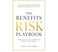 The Benefits Risk Playbook: How Enterprise Leaders Control Group Benefits Costs, Claims Risk, and Renewal Strategy