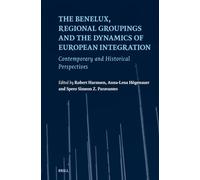 The Benelux, Regional Groupings and the Dynamics of European Integration: Contemporary and Historical Perspectives