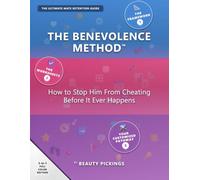 THE BENEVOLENCE METHOD™: HOW TO STOP HIM FROM CHEATING BEFORE IT EVER HAPPENS