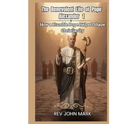 THE BENEVOLENT LIFE OF POPE ALEXANDER: How A Humble Pope Helped Shape Christianity