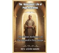 THE BENEVOLENT LIFE OF POPE ANACLETUS: The Silent Architect Of The Church’s First Steps