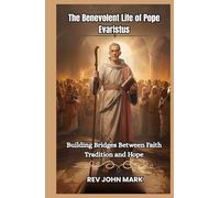 THE BENEVOLENT LIFE OF POPE EVARISTUS: Building Bridges Between Faith, Tradition, And Hope