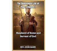 THE BENEVOLENT LIFE OF POPE STEPHEN 1: Shepherd Of Rome And Servant Of God