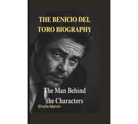 THE BENICIO DEL TORO BIOGRAPHY: The Man Behind the Characters