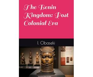 The Benin Kingdom: Post Colonial Era