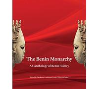 The Benin Monarchy: An Anthology of Benin History