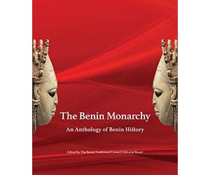 The Benin Monarchy: An Anthology of Benin History