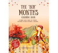 The “Ber” Months: Adult Coloring Book with Landscape, Flowers, Patterns, Mushrooms, in unique scenes from Autumn, Halloween, Thanksgiving, & ... September, October, November, & December