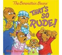 The Berenstain Bears: That's So Rude!
