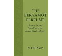 The Bergamot Perfume: Science, Art and Symbolism of the Soul of Eau de Cologne