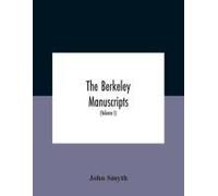 The Berkeley Manuscripts. The Lives Of The Berkeleys, Lords Of The Honour, Castle And Manor Of Berkeley, In The County Of Gloucester, From 1066 To 1618 With A Description Of The Hundred Of Berkeley An
