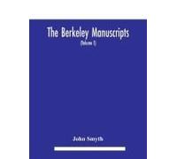 The Berkeley Manuscripts. The Lives Of The Berkeleys, Lords Of The Honour, Castle And Manor Of Berkeley, In The County Of Gloucester, From 1066 To 1618 With A Description Of The Hundred Of Berkeley An