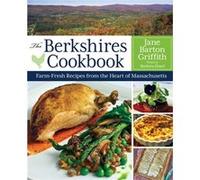 The Berkshires Cookbook: Farm-Fresh Recipes From The Heart Of Massachusetts (Paperback) Jane Barton Griffith, (Auteur)