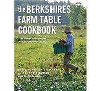 The Berkshires Farm Table Cookbook 125 Homegrown Recipes from the Hills of New England by Elisa Spungen Bildner & Robert Bildner & With Brian Alberg Elisa Spungen Bildner Robert Bildner With Brian Alb