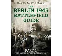 The Berlin 1945 Battlefield Guide by David McCormack David Mccormack, (Auteur)