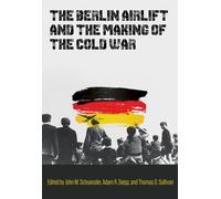 The Berlin Airlift And The Making Of The Cold War