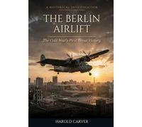 The Berlin Airlift: The Cold War's First Great Victory