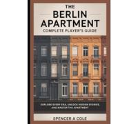 The Berlin Apartment: Complete Player’s Guide: Explore Every Era, Unlock Hidden Stories, and Master the Apartment