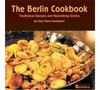 The Berlin Cookbook. Traditional Recipes and Nourishing Stories. The First and Only Cookbook from Berlin Germany by Rose Marie Donhauser Rose Marie Donhauser (Auteur)