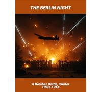 The Berlin Night: A Bomber Battle, Winter 1943-1944