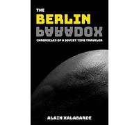 The Berlin Paradox: Chronicles Of A Soviet Time Traveler