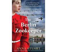 The Berlin Zookeeper: An utterly gripping and heartbreaking World War 2 historical novel