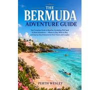 THE BERMUDA ADVENTURE GUIDE: Your Complete Guide to Beaches, Snorkeling, Pink Sand & Island Adventures - Where to Stay, What to Skip, and Day-by-Day Itineraries for First-Timers and Couples
