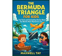 The Bermuda Triangle For Kids: Fun Facts and Fascinating Stories About The World`s Most Mysterious Sea