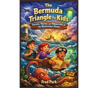 The Bermuda Triangle For Kids: Secrets, Storms, and Shipwrecks of the Mysterious Ocean
