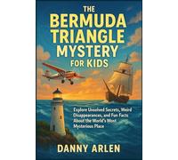 The Bermuda Triangle Mystery for Kids: Explore Unsolved Secrets, Weird Disappearances, and Fun Facts About the World's Most Mysterious Place