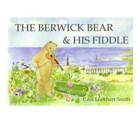 The Berwick Bear and His Fiddle Lockhart Smith, Cara (Auteur)