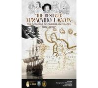 THE BESIEGED MARACAIBO LAGOON: The Scourge of Caribbean Pirates (1614 - 1678)