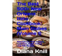 The Best 500+ New Orleans Keto Cookbook: Main Dishes (Volume 1): Adapted for: High Protein, Low Carb, Sugar Free & Low-Fat Recipes