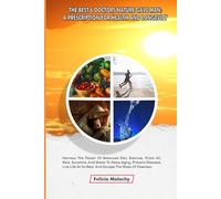 THE BEST 6 DOCTORS NATURE GAVE MAN: A PRESCRIPTION FOR HEALTH AND LONGEVITY: Harness the Power of Balanced Diet, Exercise, Fresh Air, Rest, Sunshine, and Water to Delay Aging, Prevent Diseases,